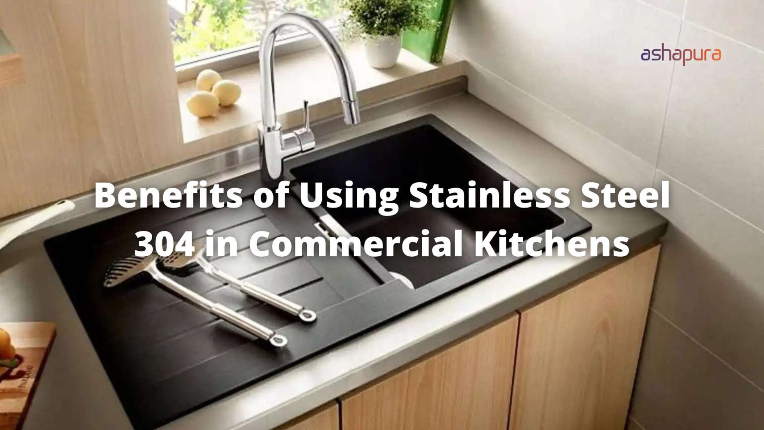 Benefits of Using Stainless Steel 304 in Commercial Kitchens - ashapura